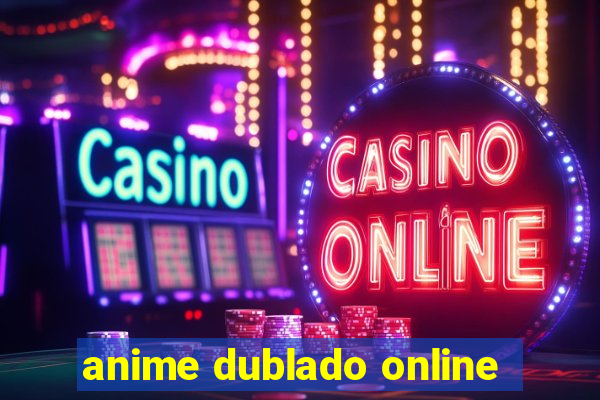 anime dublado online